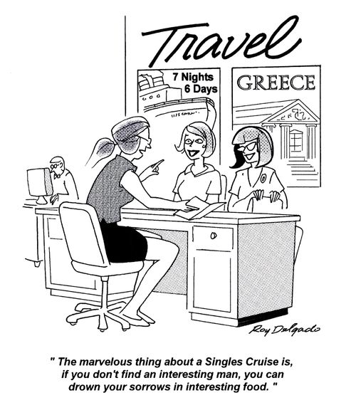 'The marvelous thing about a Singles cruise is, if you don't find an interesting man, you can drown your sorrows with interesting food.'