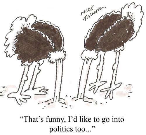 'That's funny, I'd like to go into politics too...'