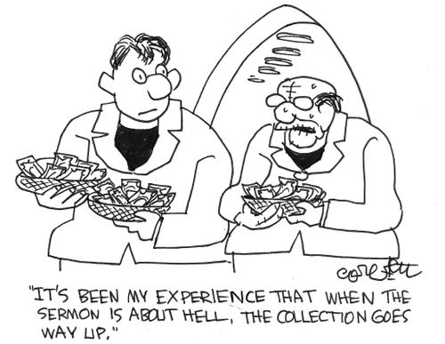 When the sermon is about hell, the collection ges way up.