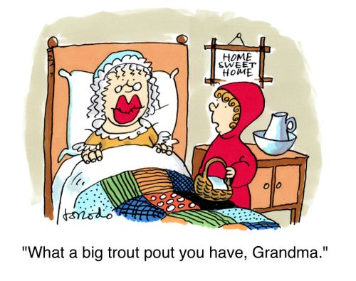 'What a big trout pout you have, Grandma.'