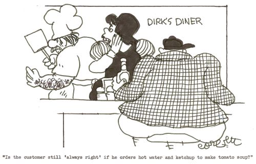Diner: 'Is the customer still 'always right' if he orders hot water and ketchup to make tomato soup?'