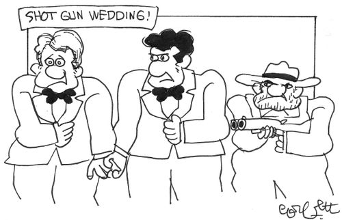 Shotgun wedding.