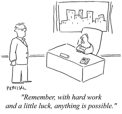 'Remember, with hard work and a little luck, anything is possible.'