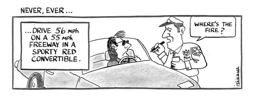 'Never, Ever...drive 56 mph on a 55 mph freeway in a sporty red convertible.'