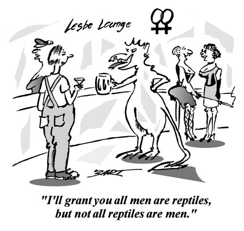 'I'll grant you all men are reptiles, but not all reptiles are men.'