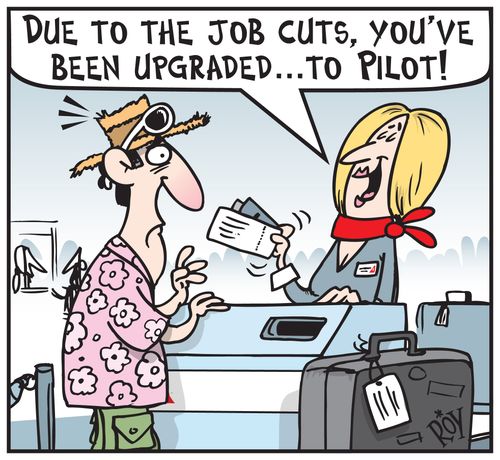 'Due to the job cuts, you've been upgraded . . .to pilot!'