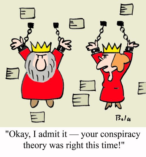 'Okay, I admit it - Your conspiracy theory was right this time!'