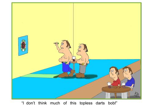 'I don't think much of this topless darts bob'