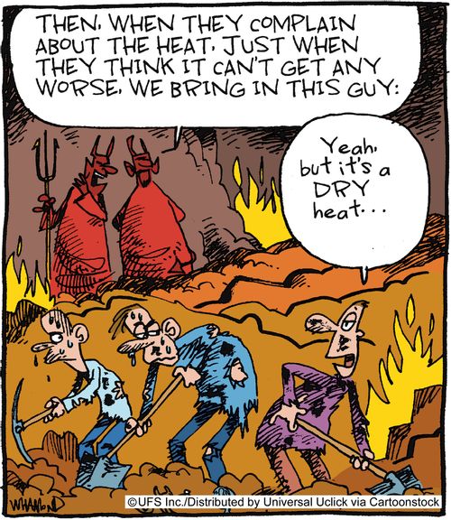 'Then, when they complain about the heat. Just when they think it can't get any worse, we bring in this guy. . .'