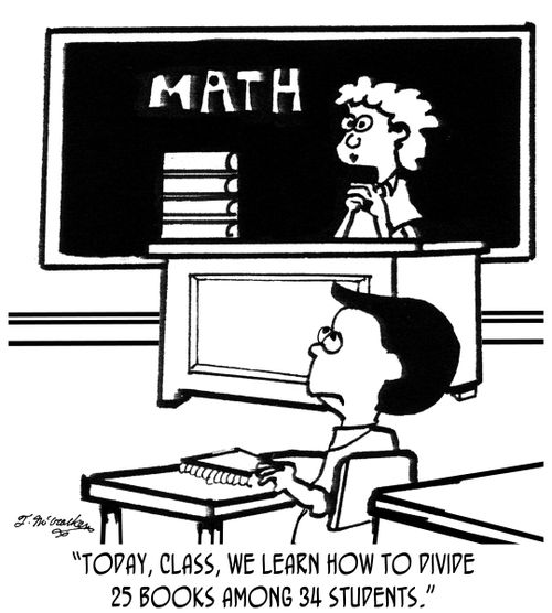 'Today, class, we learn how to divide 25 books among 34 students.'