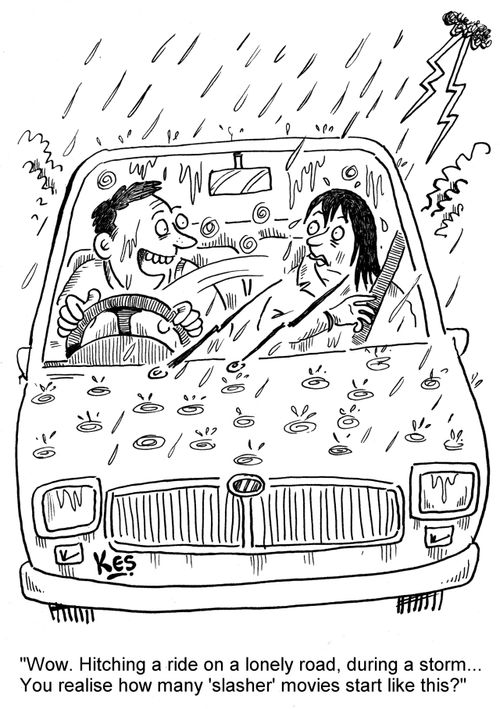 'Wow. Hitching a ride on a lonely road, during a storm... You realise how many 'slasher' movies start like this?'