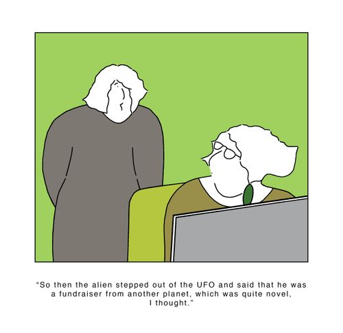 'So then the alien stepped out of the UFO and said that he was a fundraiser from another planet, which was quite novel, I thought.'