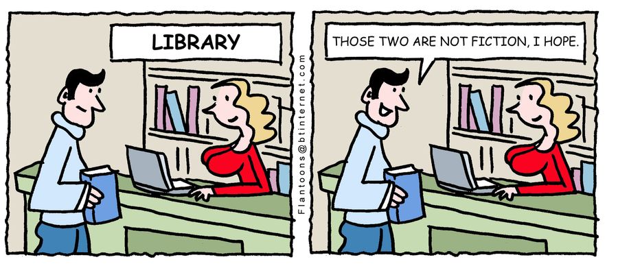 'Those two are not fiction, I hope.'