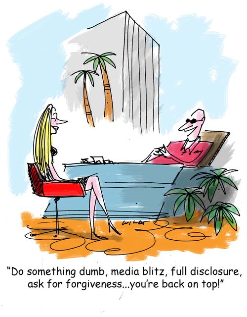 'Do something dumb, media blitz, full disclosure, ask for forgiveness...you're back on top!'