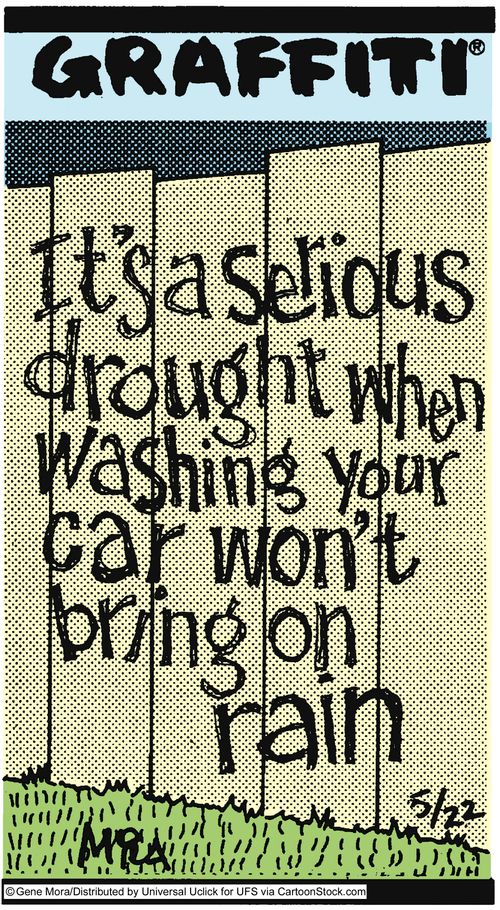 It's a serious drought when washing your car won't bring on rain.