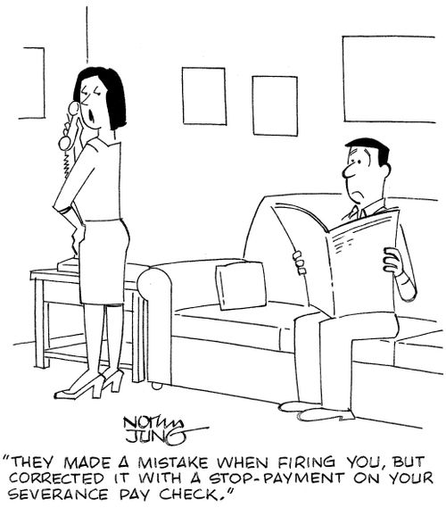 'They made a mistake when firing you, but corrected it with a stop-payment on your severance pay check.'