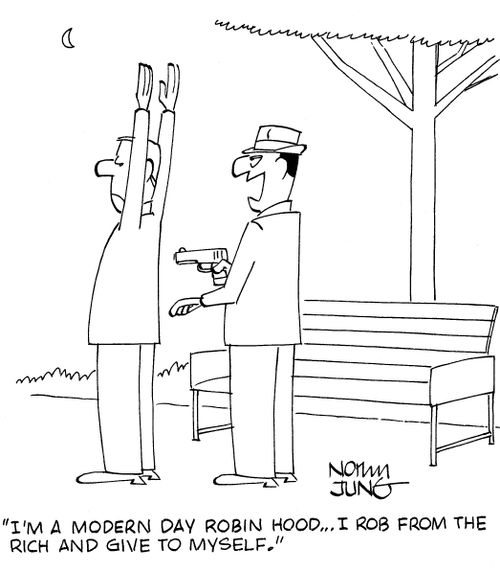 'I'm a modern day Robin Hood...I rob from the rich and give to myself.'