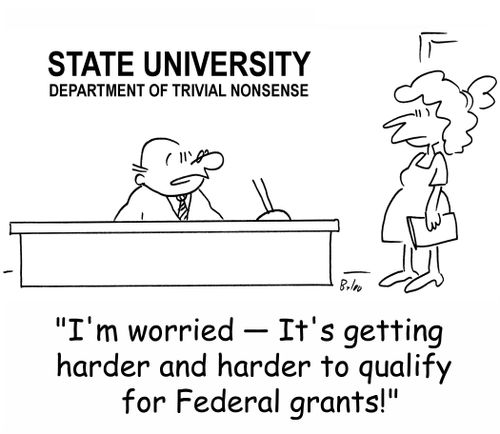 'I'm worried -- It's getting harder and harder to qualify for Federal grants!'
