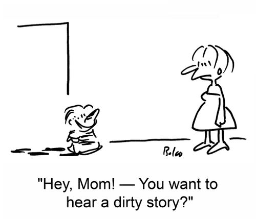 'Hey, Mom! -- You want to hear a dirty story?'