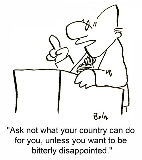 'Ask not what your country can do for you, unless you want to be bitterly disappointed.'