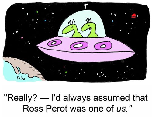 'Really? -- I'd always assumed that Ross Perot was one of us.'