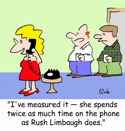 'I've measured it -- she spends twice as much time on the phone as Rush Limbaugh does.'