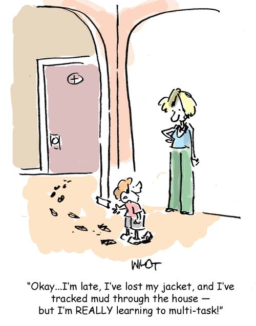 Okay, I'm late, I've lost my jacket and I've tracked mud through the house - but I'm REALLY learning to multi-task!