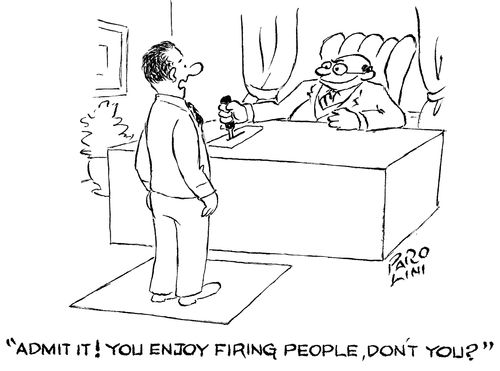 'Admit it! You enjoy firing people, don't you?'
