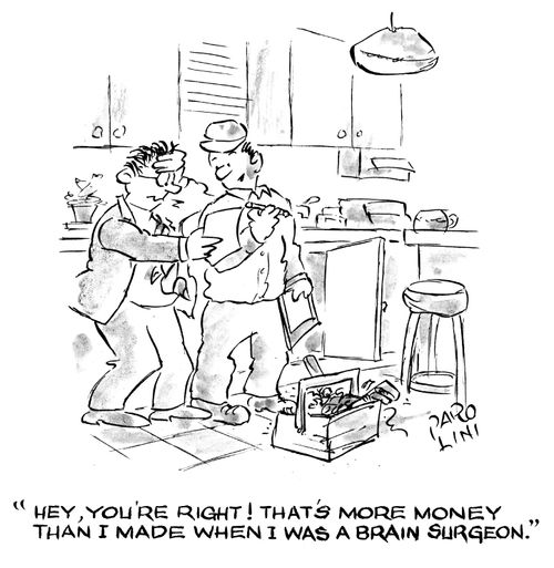 'Hey you're right! That's more money than I made when I was a brain surgeon.'