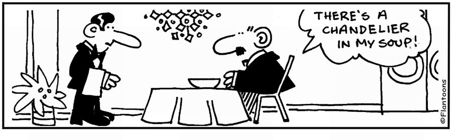 'There's a chandelier in my soup.' 