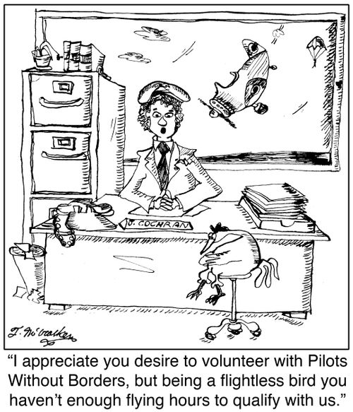 'I appreciate you desire to volunteer with Pilots Without Borders, but being a flightless bird you haven't enough flying hours to qualify with us.'