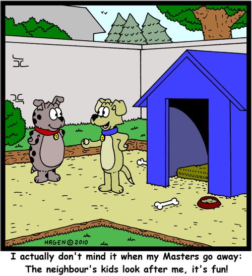 'I actually don't mind it when my Masters go away: The neighbour's kids look after me, it's fun!'