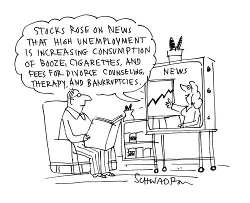 'Stocks rose on news that high unemployment is increasing consumption of booze, cigarettes, and fees for divorce counseling, therapy, and bankruptcies.'