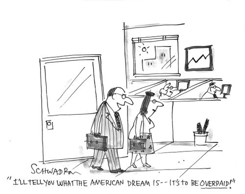 'I'll tell you what the American Dream is - it's to be overpaid.'