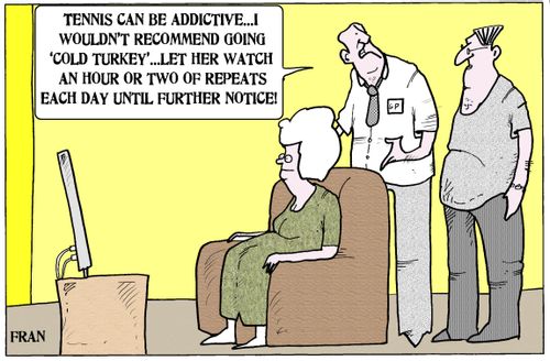 'Tennis can be addictive...I wouldn't recommend going 'gold turkey'...let her watch an hour or two of repeats...'