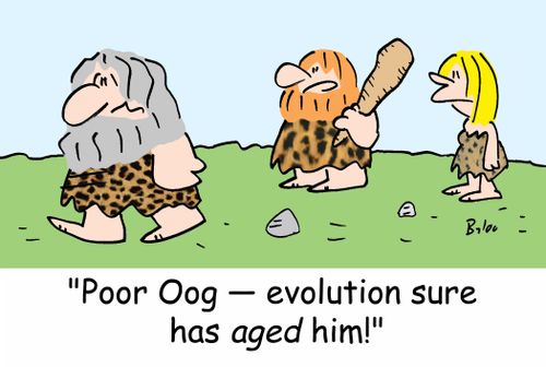 'Poor Oog -- evolution sure has AGED him!'