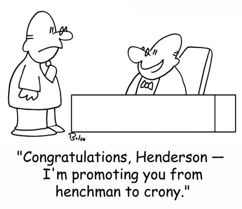 'Congratulations, Henderson -- I'm promoting you from henchman to crony.'