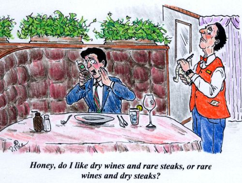 'Honey, do I like dry wines and rare steaks, or rare wines and dry steaks?'