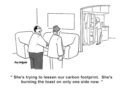 'She's trying to lessen our carbon footprint. She's burning the toast on only one side now.'