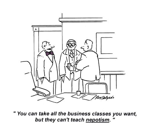 'You can take all the business classes you want, but they can't teach nepotism.'