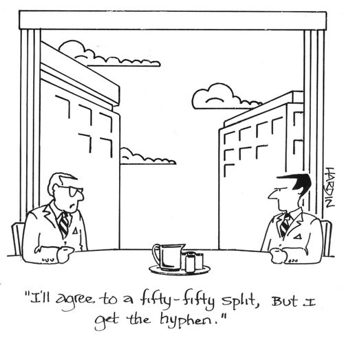 'I'll agree to a fifty-fifty split, but I get the hyphen.'