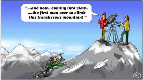 "...and now...coming into view...the first man ever to climb this treacherous mountain!"