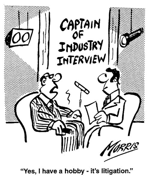 "Yes, I have a hobby - it's litigation."
