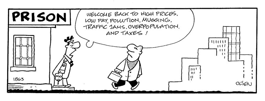 "Welcome back to high prices, low pay, pollution, mugging, traffic jams, overpopulation, and taxes!"