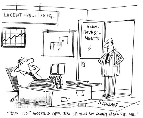 "I'm not goofing off. I'm letting my money work for me."