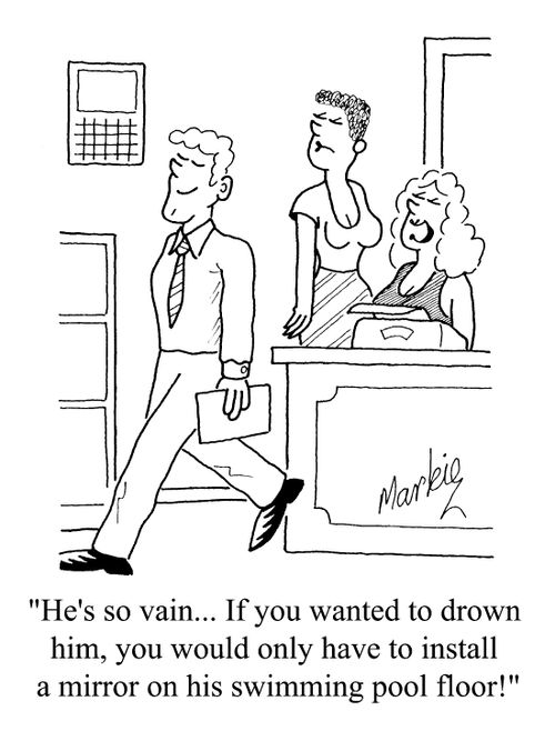 "He's so vain. If you wanted to drown him, you would only have to install a mirror on his swimming pool floor."
