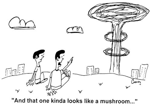 "And that one kinda looks like a mushroom..."