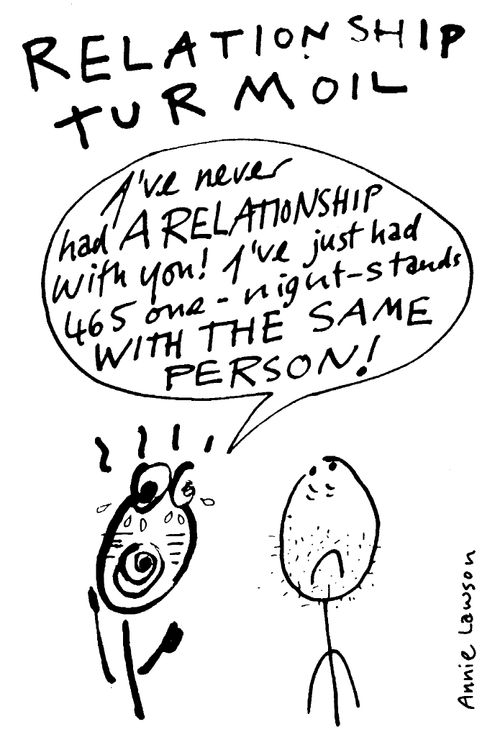 "I've never had a relationship with you! I've just had 465 one night-stands with the same person!"