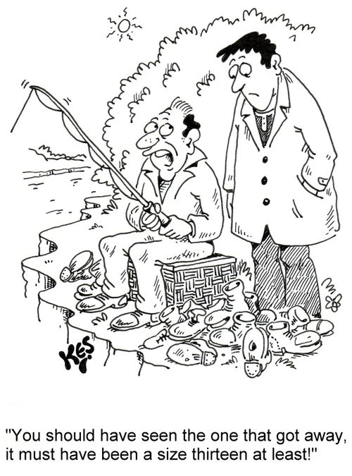 'You should have seen the one that got away, it must have been a size thirteen at least!'