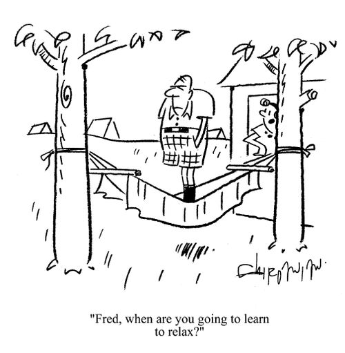 'Fred, when are you going to learn to relax?'